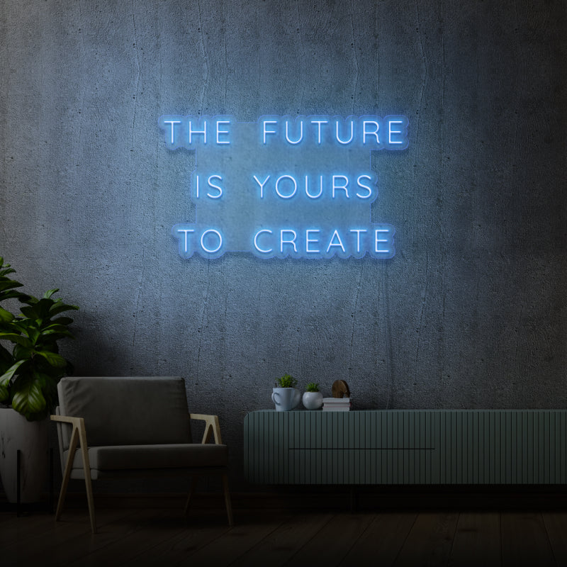 'THE FUTURE IS YOURS TO CREATE' - LED neon sign