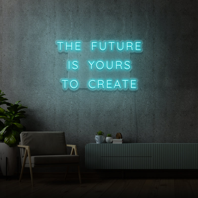 'THE FUTURE IS YOURS TO CREATE' - LED neon sign