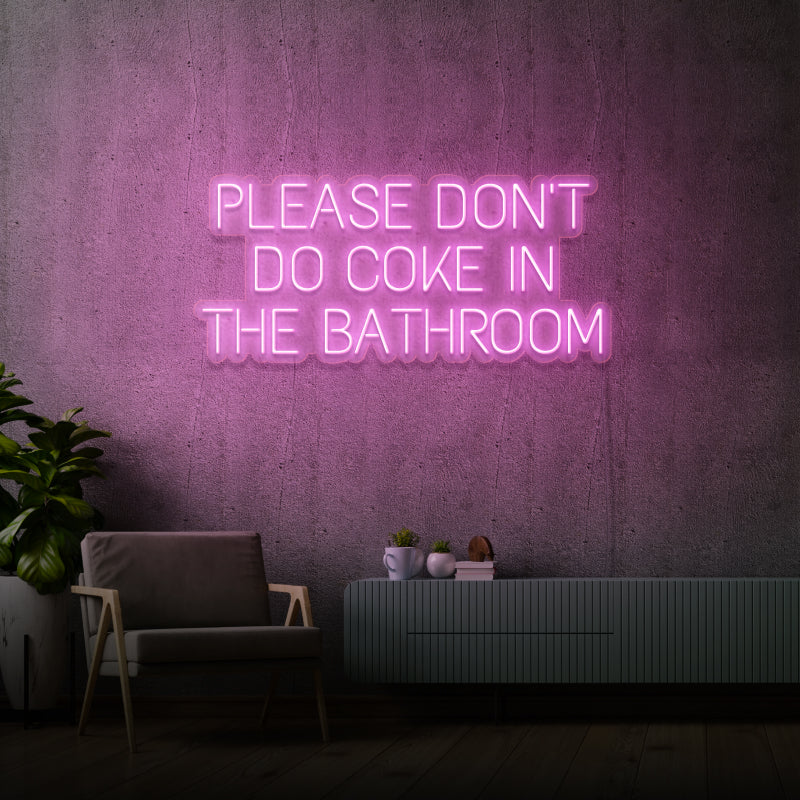'PLEASE DON'T DO COKE IN THE BATHROOM' - LED neon sign