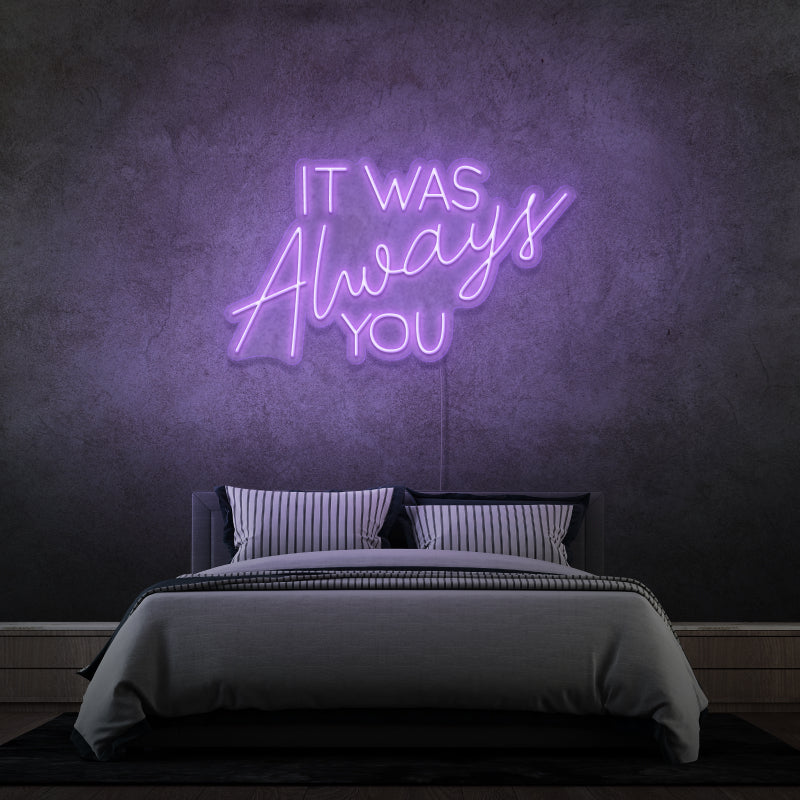'IT WAS ALWAYS YOU' - LED neon sign